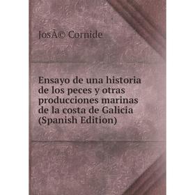 

Книга Ensayo de una historia de los peces y otras producciones marinas de la costa de Galicia (Spanish Edition)