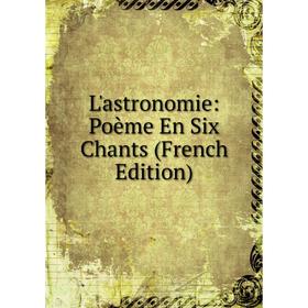 

Книга L'astronomie: Poème En Six Chants