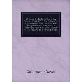 

Книга Histoire De La Réformation À Dieppe, 1557-1657