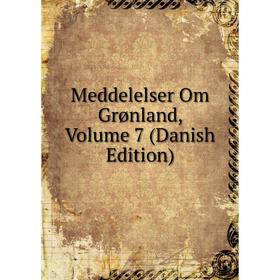 

Книга Meddelelser Om Grønland, Volume 7 (Danish Edition)