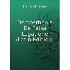 

Книга Demosthenis De Falsa Legatione (Latin Edition)