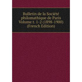 

Книга Bulletin de la Société philomathique de Paris Volume t. 1-2 (1898-1900) (French Edition)