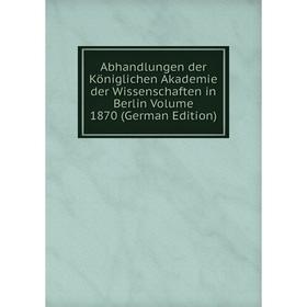 

Книга Abhandlungen der Königlichen Akademie der Wissenschaften in Berlin Volume 1870 (German Edition)