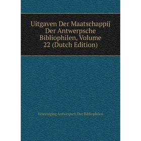 

Книга Uitgaven Der Maatschappij Der Antwerpsche Bibliophilen, Volume 22 (Dutch Edition)