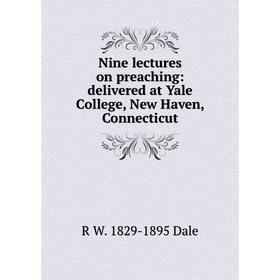 

Книга Nine lectures on preaching: delivered at Yale College, New Haven, Connecticut