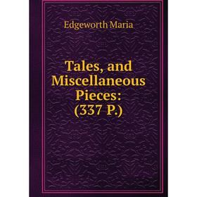 

Книга Tales, and Miscellaneous Pieces: (337 P.)