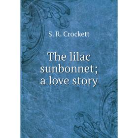 

Книга The lilac sunbonnet; a love story