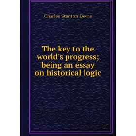 

Книга The key to the world's progress; being an essay on historical logic