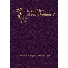 

Книга Great Men at Play, Volume 2
