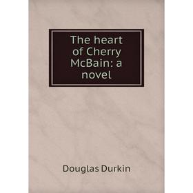 

Книга The heart of Cherry McBain: a novel