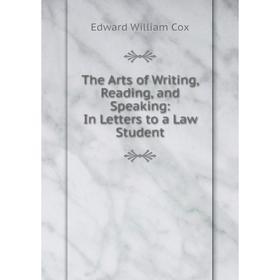 

Книга The Arts of Writing, Reading, and Speaking: In Letters to a Law Student