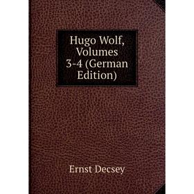 

Книга Hugo Wolf, Volumes 3-4 (German Edition)