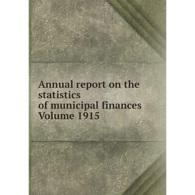 

Книга Annual report on the statistics of municipal finances Volume 1915