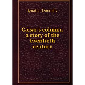 

Книга Cæsar's column: a story of the twentieth century