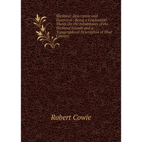 

Книга Shetland: Descriptive and Historical; Being a Graduation Thesis On the Inhabitants of the Shetland Islands, Topographical Description of That Co
