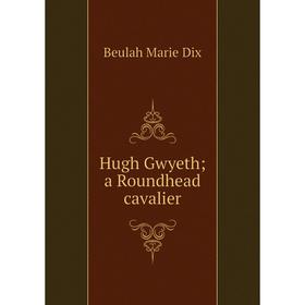 

Книга Hugh Gwyeth; a Roundhead cavalier