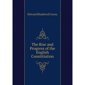 

Книга The Rise and Progress of the English Constitiution
