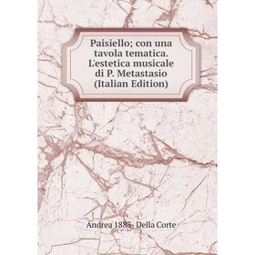 

Книга Paisiello; con una tavola tematica L'estetica musicale di P Metastasio