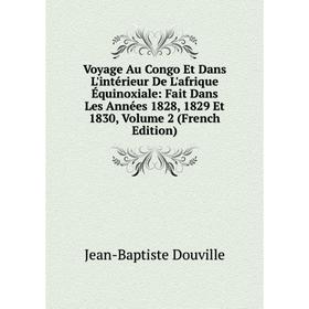 

Книга Voyage Au Congo Et Dans L'intérieur De L'afrique Équinoxiale: Fait Dans Les Années 1828, 1829 Et 1830, Volume 2 (French Edition)