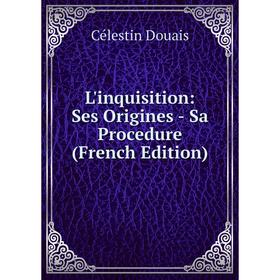 

Книга L'inquisition: Ses Origines — Sa Procedure