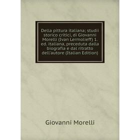 

Книга Della pittura italiana; studii storico critici, di Giovanni Morelli (Ivan Lermolieff) 1. ed