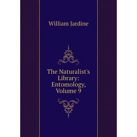 

Книга The Naturalist's Library: Entomology, Volume 9