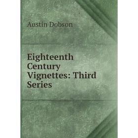 

Книга Eighteenth Century Vignettes: Third Series