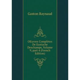 

Книга Oeuvres complètes De Eustache Deschamps, Volume 9, part 4