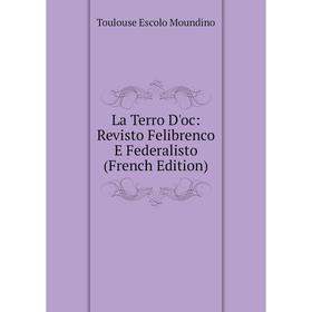 

Книга La Terro D'oc: Revisto Felibrenco E Federalisto