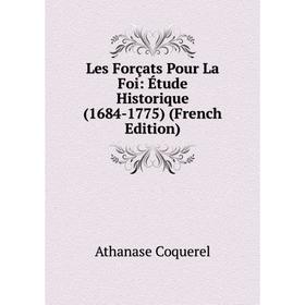 

Книга Les Forçats Pour La Foi: Étude Historique (1684-1775)