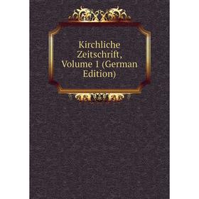 

Книга Kirchliche Zeitschrift, Volume 1