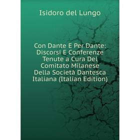 

Книга Con Dante E Per Dante: Discorsi E Conferenze Tenute a Cura Del Comitato Milanese Della Società Dantesca Italiana (Italian Edition)
