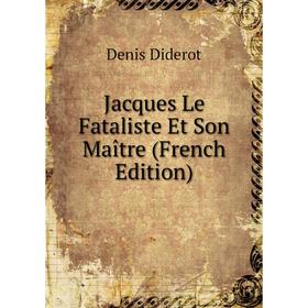 

Книга Jacques Le Fataliste Et Son Maître (French Edition)