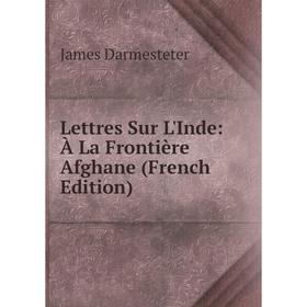 

Книга Lettres Sur L'Inde: À La Frontière Afghane