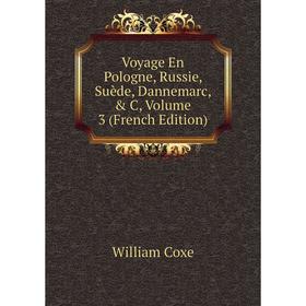 

Книга Voyage En Pologne, Russie, Suède, Dannemarc, & C, Volume 3 (French Edition)