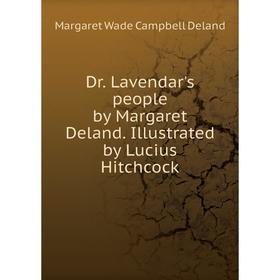 

Книга Dr. Lavendar's people by Margaret Deland. Illustrated by Lucius Hitchcock
