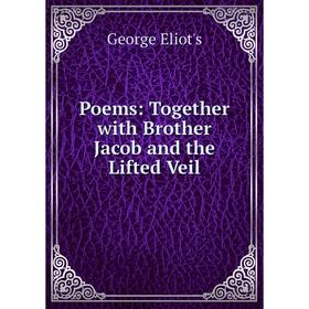

Книга Poems: Together with Brother Jacob and the Lifted Veil