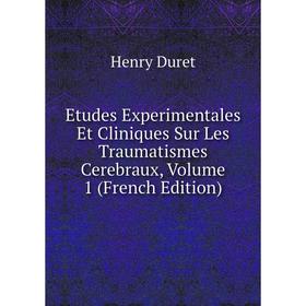 

Книга Etudes Experimentales Et Cliniques Sur Les Traumatismes Cerebraux, Volume 1 (French Edition)