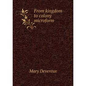 

Книга From kingdom to colony microform