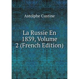 

Книга La Russie En 1839, Volume 2