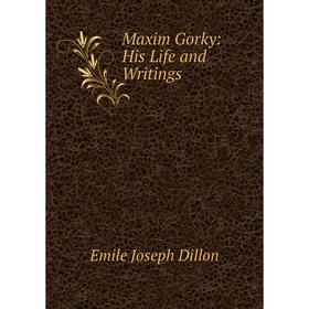 

Книга Maxim Gorky: His Life and Writings