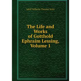 

Книга The Life and Works of Gotthold Ephraim Lessing, Volume 1