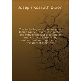 

Книга The vanishing race, the last great Indian council