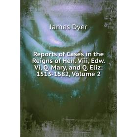 

Книга Reports of Cases in the Reigns of Hen. Viii, Edw. Vi, Q. Mary, and Q. Eliz: 1513-1582, Volume 2