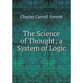 

Книга The Science of Thought; a System of Logic