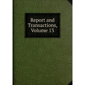 

Книга Report and Transactions, Volume 13