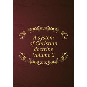 

Книга A system of Christian doctrine Volume 2