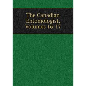 

Книга The Canadian Entomologist, Volumes 16-17