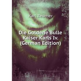 

Книга Die Goldene Bulle Kaiser Karls Iv. (German Edition)