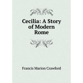 

Книга Cecilia: A Story of Modern Rome